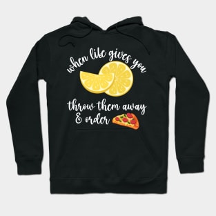 When life gives you lemons- order pizza Hoodie